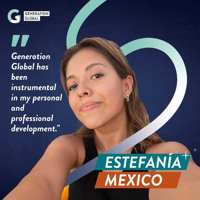 Generation Global has been instrumental in my personal and professional development. Estefania, Mexico
